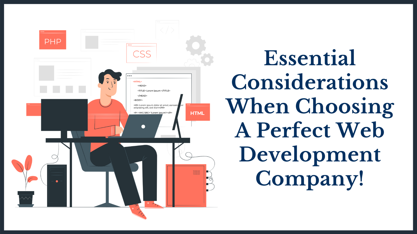 Illustration of a web developer working at a desk with code on the screen and HTML, CSS, and PHP elements, beside the text 'Essential Considerations When Choosing A Perfect Web Development Company!'.
